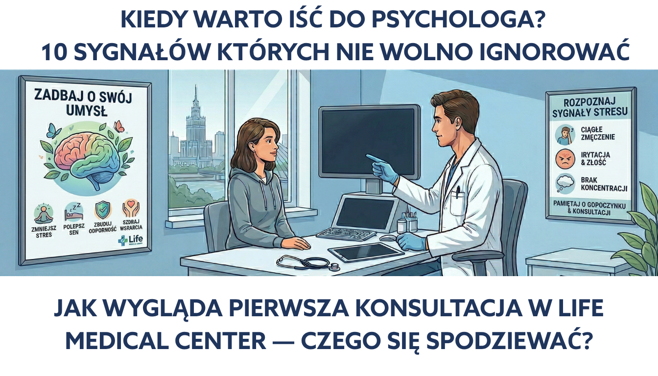 Kiedy warto iść do psychologa? 10 sygnałów których nie wolno ignorować | LIFE Medical Center 1 kiedy warto isc do psychologa WARSZAWA LIFE MEDICAL CENTER